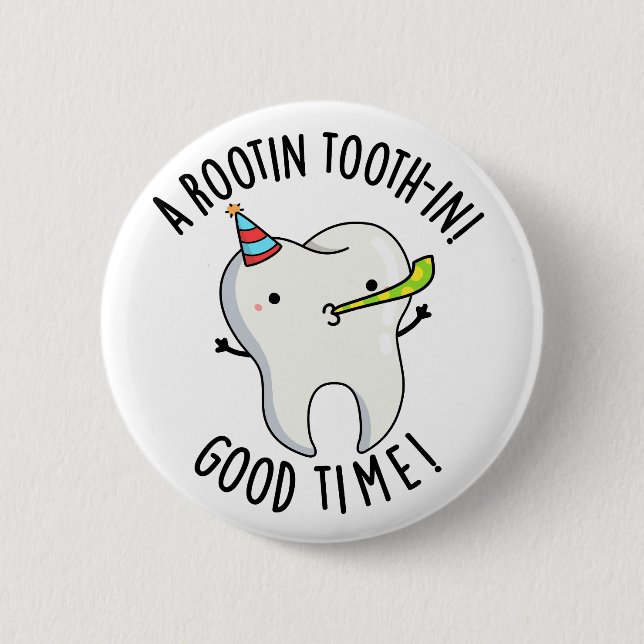 Badge Rond 5 Cm Rootin Toothin Bon Temps Amusant Dental Tooth Pun (Devant)