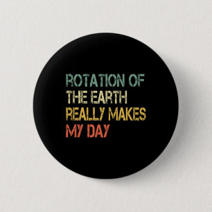 Badge Rond 5 Cm Rotation La Terre Fait Vraiment Ma Journée Nerd Sc