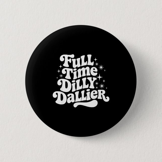 Badge Rond 5 Cm Sarcastic Quote Dilly Dally Saying Gift Silly Dill (Devant)