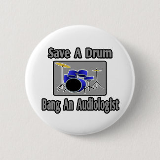Badge Rond 5 Cm Sauvez un tambour...Bang un audiologiste