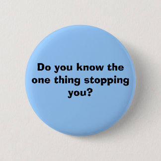 Badge Rond 5 Cm Savez-vous l'une chose vous arrêtant ?