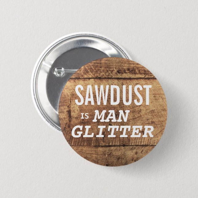 Badge Rond 5 Cm SAWDUST EST L'Expression Drôle De PARTIES SCINTILL (Devant & derrière)