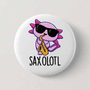 Badge Rond 5 Cm Sax-olotl Blagues drôles de Saxophone