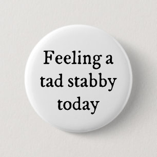 Badge Rond 5 Cm Sentir Un Tad Stabby Drôle Citation