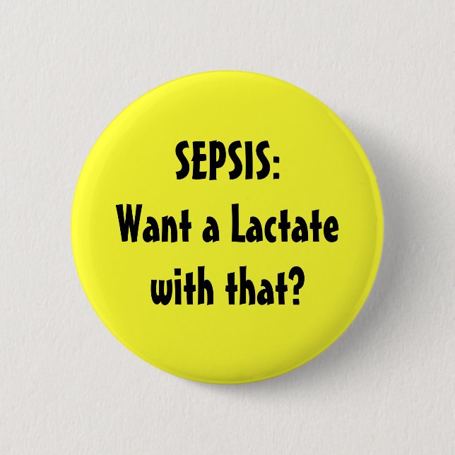 Badge Rond 5 Cm SEPSIE : Voulez un lactate avec cela ? (Devant)