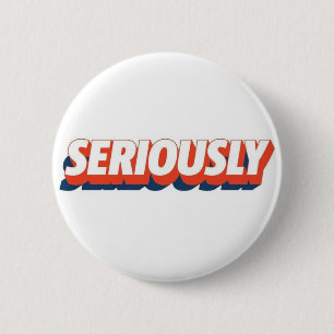 Badge Rond 5 Cm Sérieusement