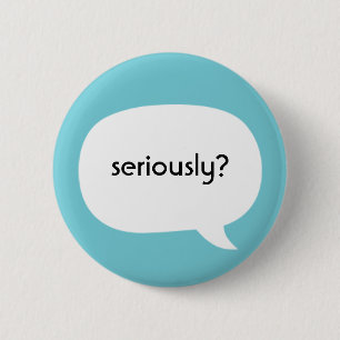 Badge Rond 5 Cm Sérieusement ?