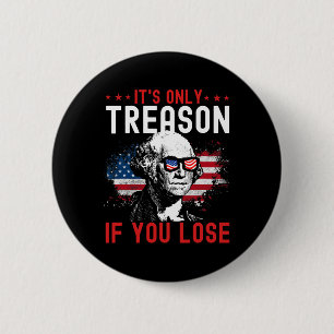 Badge Rond 5 Cm Seule trahison si vous perdez Funny George Washing