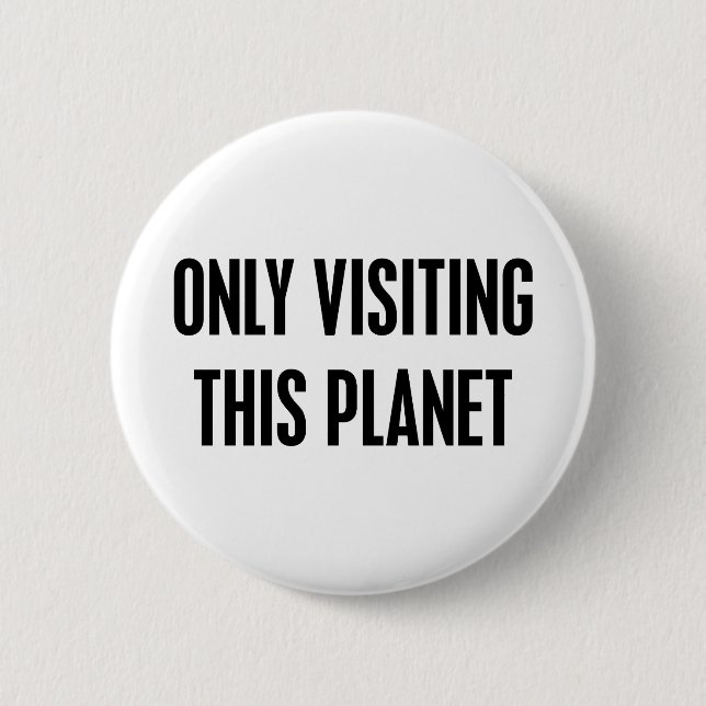 Badge Rond 5 Cm Seulement visite de cette planète (Devant)