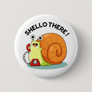 Badge Rond 5 Cm Shello There Fundy Snail Hello Pun
