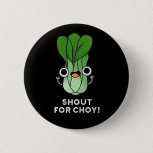 Badge Rond 5 Cm Shout For Choy Funny Veggie Bok Choy Pun Dark BG