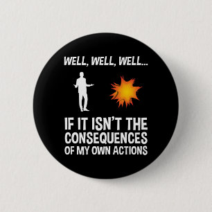Badge Rond 5 Cm Si ce n'est pas les conséquences de mes propres ac