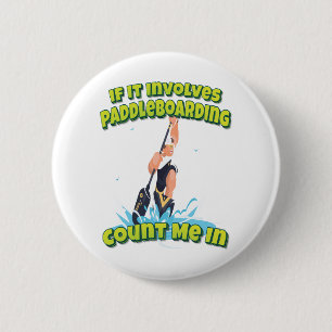 Badge Rond 5 Cm Si Cela Impliquait Le Paddleboard Comptez Moi Dans