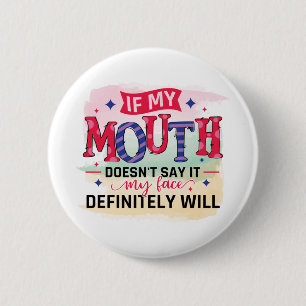 Badge Rond 5 Cm Si ma bouche ne le dit pas, mon visage le fera cer