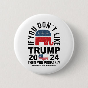 Badge Rond 5 Cm Si vous n'aimez pas Trump 2024, alors vous avez pr