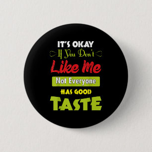 Badge Rond 5 Cm Si vous ne m'aimez pas, tout le monde n'a pas bon