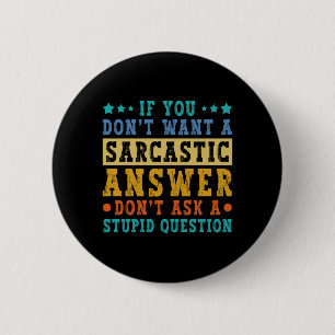 Badge Rond 5 Cm Si vous ne voulez pas de réponse sarcastique humou