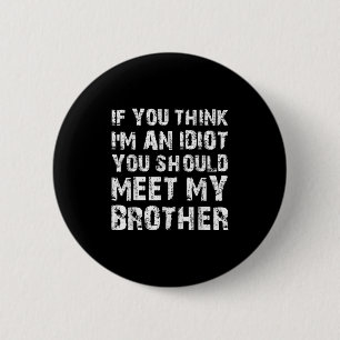 Badge Rond 5 Cm Si Vous Pensez Que Je Suis Idiot, Vous Devriez Ren
