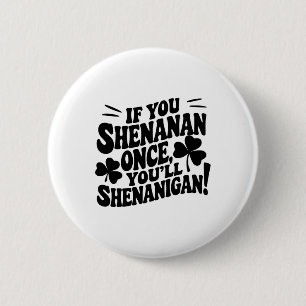 Badge Rond 5 Cm Si vous Shenan une fois