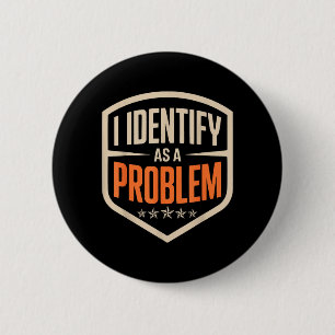 Badge Rond 5 Cm S'identifier comme un problème drôle disant sarcas