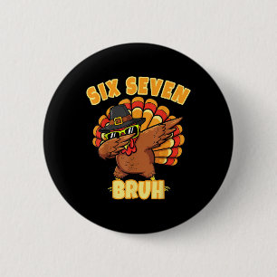 Badge Rond 5 Cm Six Seven Bruh Dabbing Dinde de Thanksgiving 67 Me