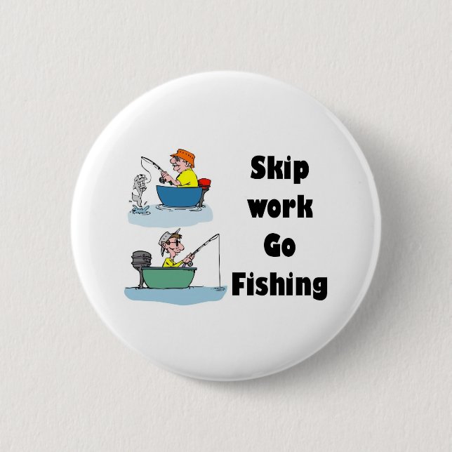 Badge Rond 5 Cm skip work aller à la pêche marchandise (Devant)