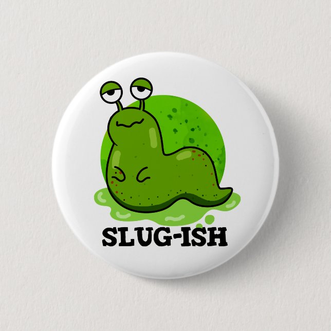 Badge Rond 5 Cm Slug ish Funny Sluggish Slug Pun (Devant)
