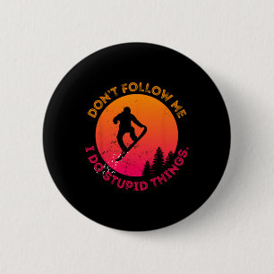 Badge Rond 5 Cm Snowboard Ne me suivez pas Je fais des choses Stup