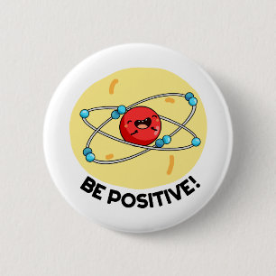 Badge Rond 5 Cm Sois Positive Funny Physique Atom Pun