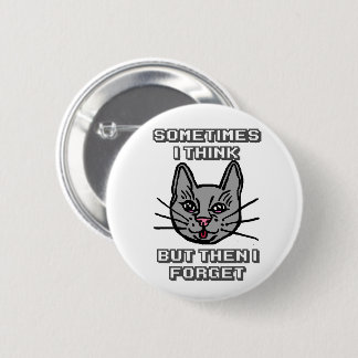 Badge Rond 5 Cm Sometimes I Think But Then I Forget Cat Meme Joke