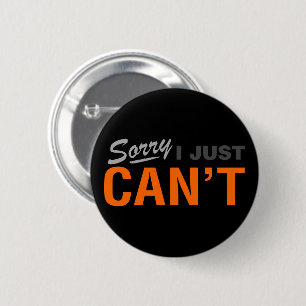 BADGE ROND 5 CM SORRY I JUST CAN'T BUTTON