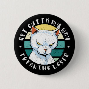 Badge Rond 5 Cm Sortez de mon chemin freaking loser, Moody Cat Inv