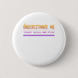 Badge Rond 5 Cm Sous-Estime-Moi Qui Sera Amusant