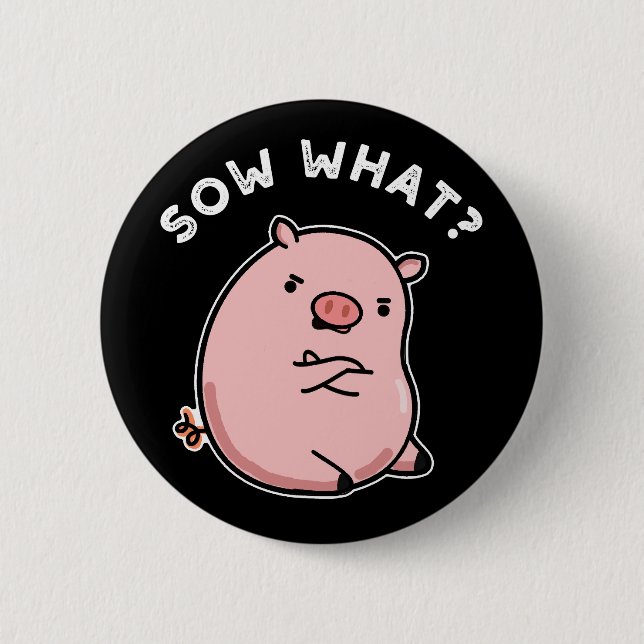 Badge Rond 5 Cm Sow What Funny Sassy Pig Pun Dark BG (Devant)