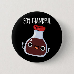 Badge Rond 5 Cm Soy Thankful Funny Soy Sauce Pun Dark BG