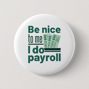 Badge Rond 5 Cm Soyez gentil avec moi Je fais Paie