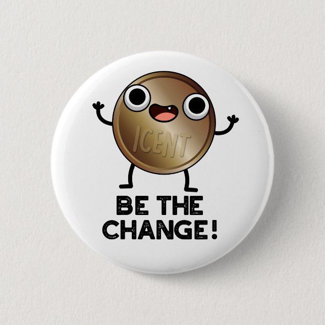Badge Rond 5 Cm Soyez Le Changement De Jeu De Pièce Positif (Devant)