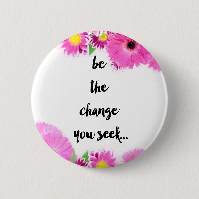 Badge Rond 5 Cm Soyez le changement que vous cherchez (Devant)