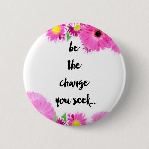 Badge Rond 5 Cm Soyez le changement que vous cherchez