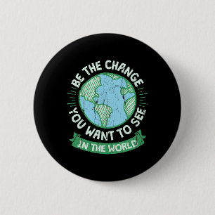 Badge Rond 5 Cm Soyez Le Changement Que Vous Voulez Voir Dans Le M