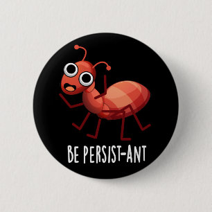 Badge Rond 5 Cm Soyez persistant et drôle Ant Pun Pun Dark BG