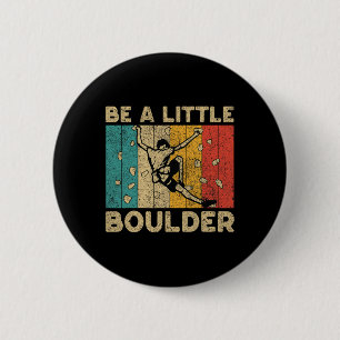 Badge Rond 5 Cm Soyez un peu Boulder Walls drôle d'escalade Boul