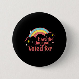 Badge Rond 5 Cm Subtil anti Trump Ayez le jour pour lequel vous av