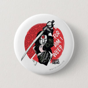 Badge Rond 5 Cm Suicide Squad Katana "For Him I Weep"