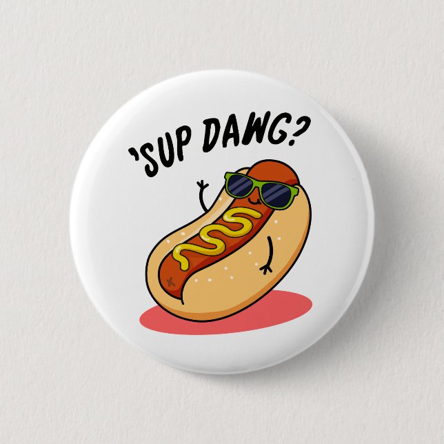 Badge Rond 5 Cm Sup Dawg Funny Hot Dog Pun (Devant)
