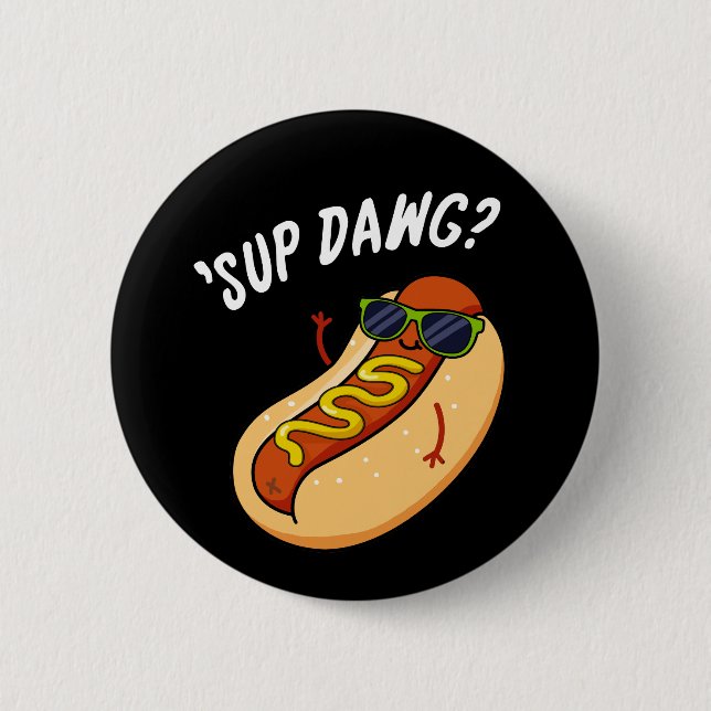 Badge Rond 5 Cm Sup Dawg Funny Hot Dog Pun Dark BG (Devant)