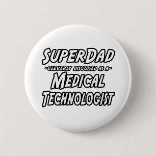 Badge Rond 5 Cm SuperPapa...Technologue Médicale