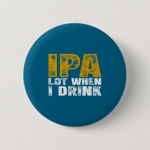 Badge Rond 5 Cm Sur Ipa Lot Quand Boire Bière