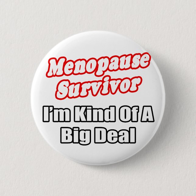 Badge Rond 5 Cm Survivant de la ménopause...Big Deal (Devant)