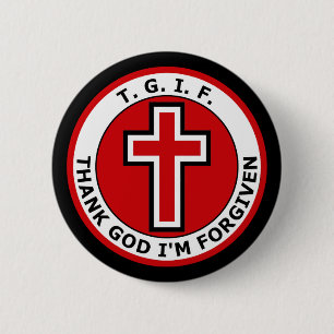 Badge Rond 5 Cm T.G.I.F. THANK GOD je SUIS PARDONNÉ